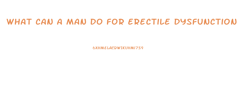 What Can A Man Do For Erectile Dysfunction