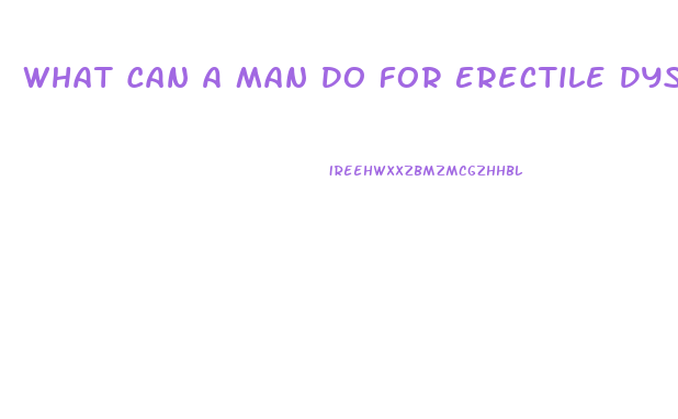 What Can A Man Do For Erectile Dysfunction