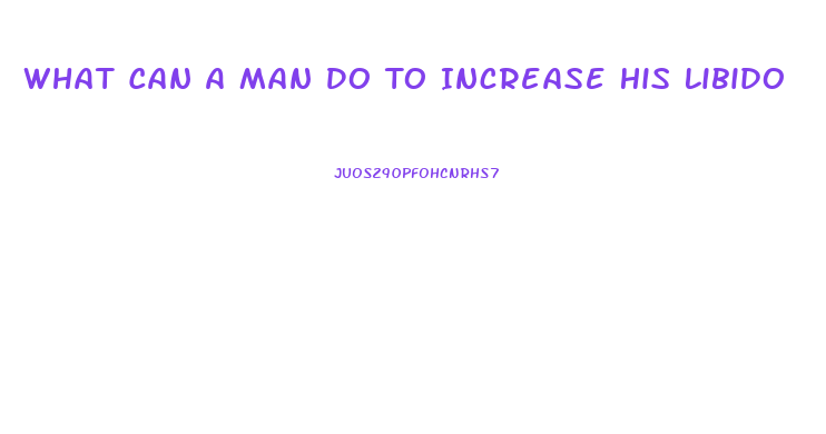 What Can A Man Do To Increase His Libido