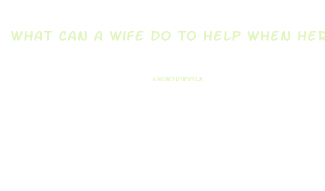 What Can A Wife Do To Help When Her Husband Has Impotence