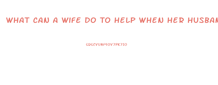 What Can A Wife Do To Help When Her Husband Has Impotence