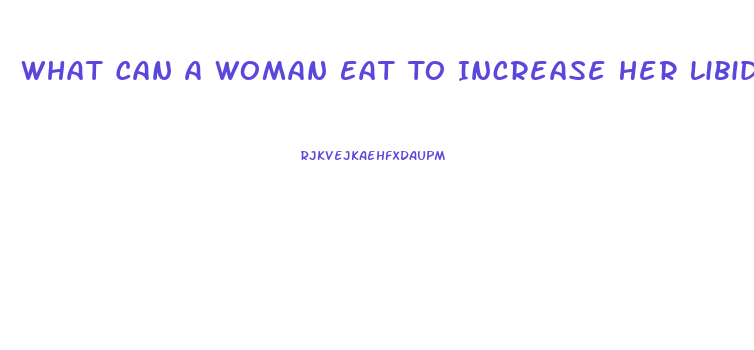 What Can A Woman Eat To Increase Her Libido