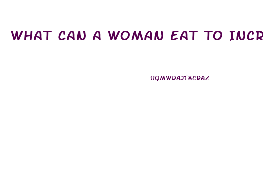 What Can A Woman Eat To Increase Her Libido