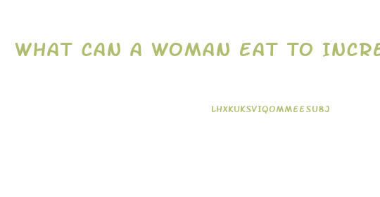 What Can A Woman Eat To Increase Her Libido