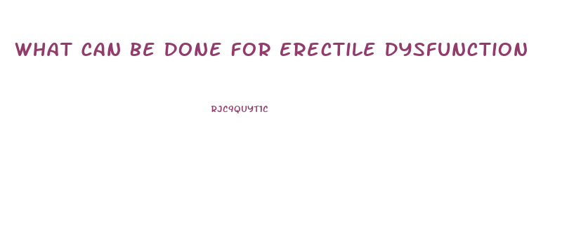 What Can Be Done For Erectile Dysfunction