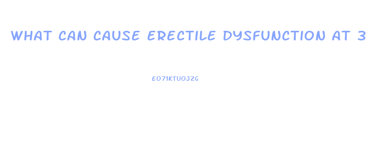 What Can Cause Erectile Dysfunction At 30