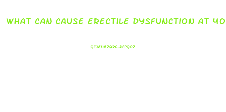 What Can Cause Erectile Dysfunction At 40