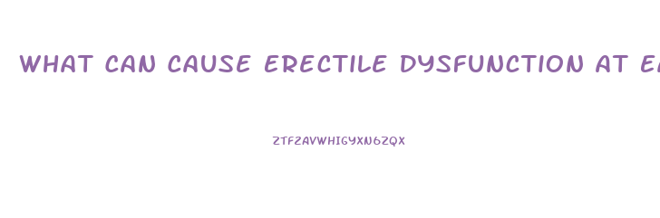 What Can Cause Erectile Dysfunction At Early Age