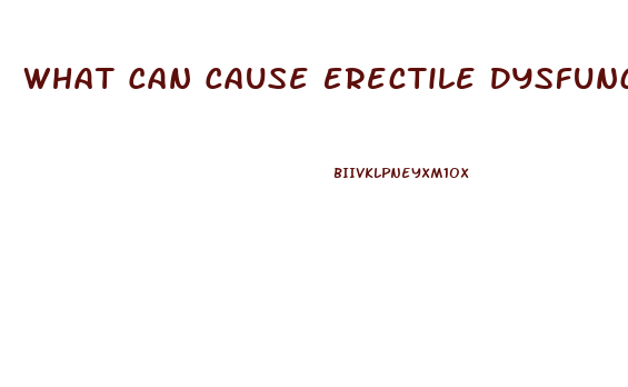 What Can Cause Erectile Dysfunction