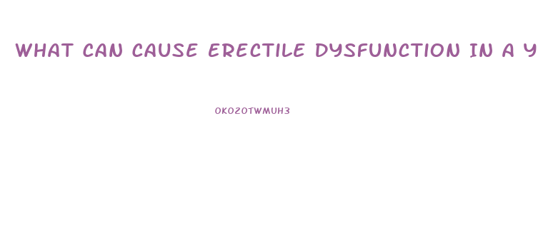 What Can Cause Erectile Dysfunction In A Young Man