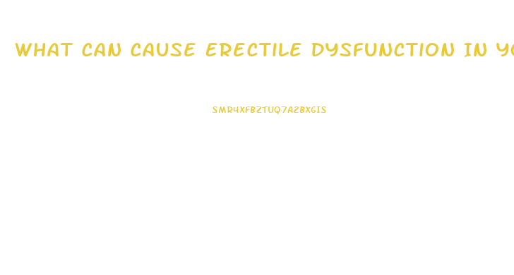 What Can Cause Erectile Dysfunction In Young Men