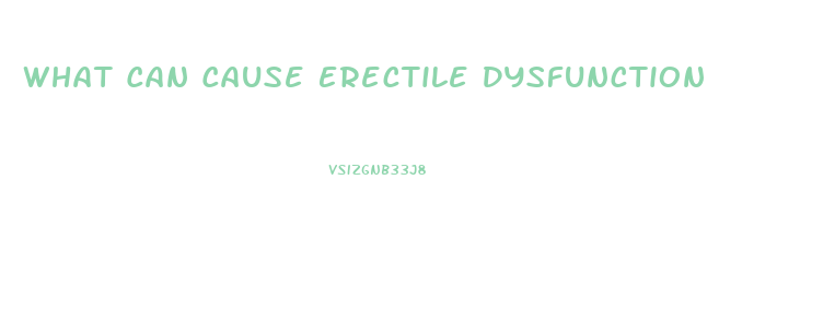 What Can Cause Erectile Dysfunction