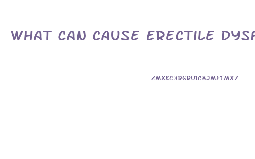 What Can Cause Erectile Dysfunction