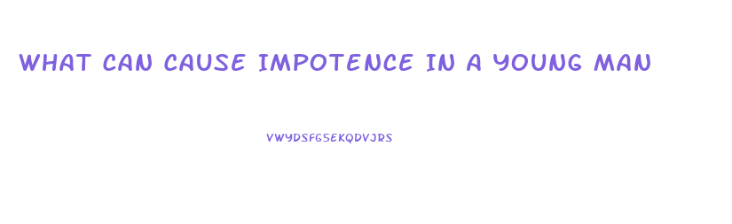 What Can Cause Impotence In A Young Man