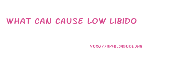 What Can Cause Low Libido