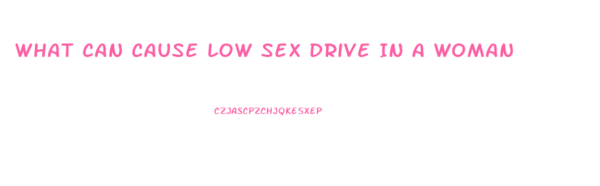 What Can Cause Low Sex Drive In A Woman