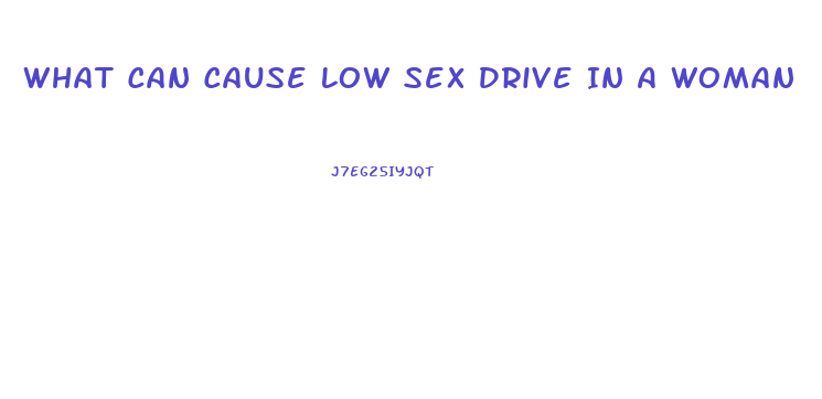 What Can Cause Low Sex Drive In A Woman
