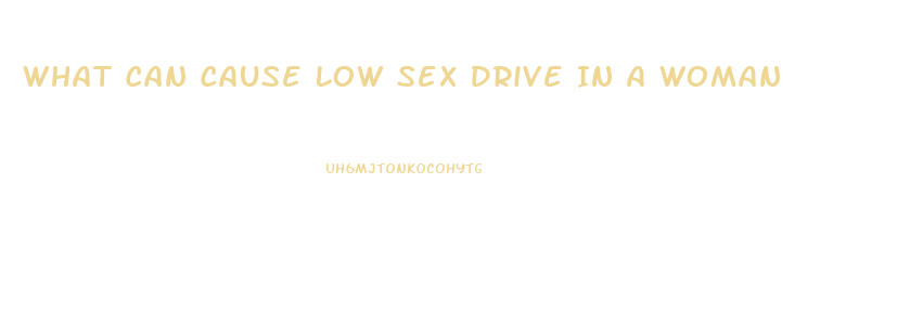 What Can Cause Low Sex Drive In A Woman