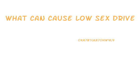 What Can Cause Low Sex Drive