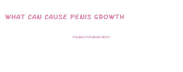 What Can Cause Penis Growth