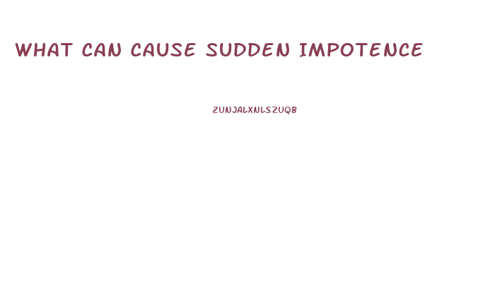 What Can Cause Sudden Impotence