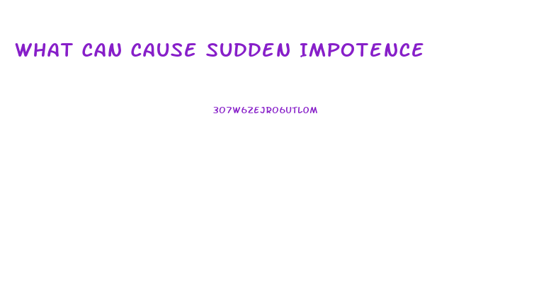 What Can Cause Sudden Impotence