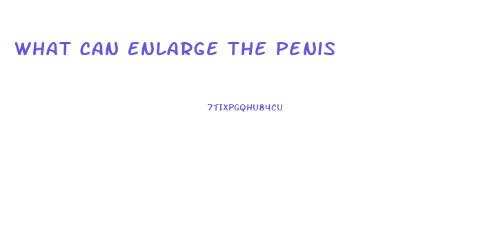 What Can Enlarge The Penis
