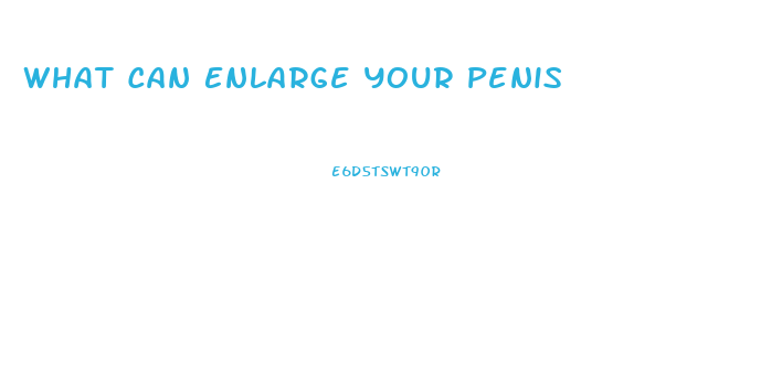 What Can Enlarge Your Penis