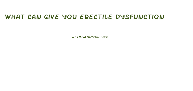 What Can Give You Erectile Dysfunction