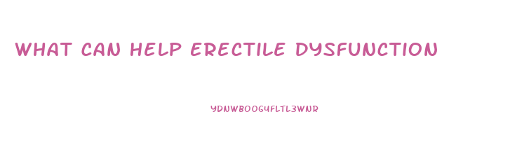 What Can Help Erectile Dysfunction