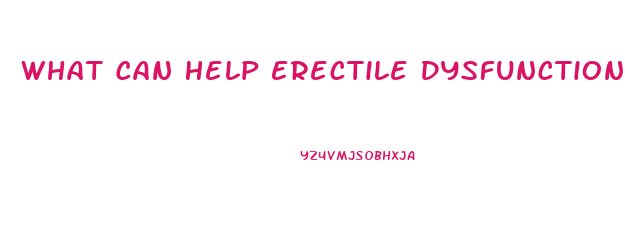 What Can Help Erectile Dysfunction