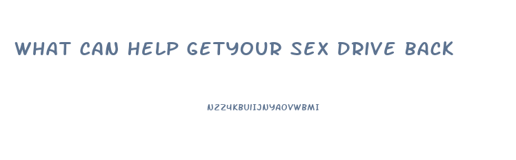 What Can Help Getyour Sex Drive Back