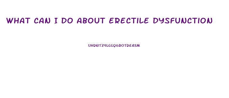 What Can I Do About Erectile Dysfunction