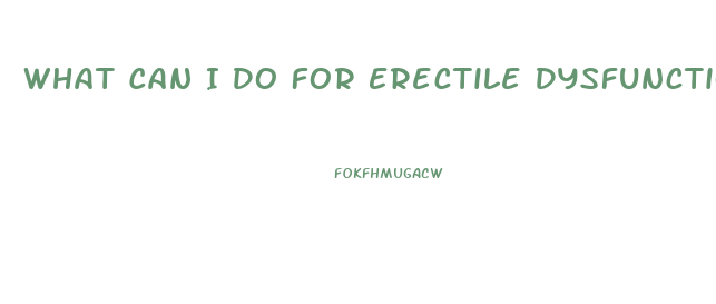 What Can I Do For Erectile Dysfunction