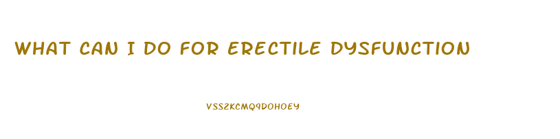 What Can I Do For Erectile Dysfunction