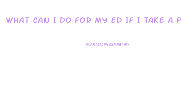 What Can I Do For My Ed If I Take A Pill Foe Heart Pain