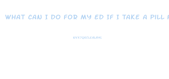 What Can I Do For My Ed If I Take A Pill Foe Heart Pain