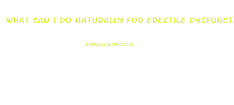 What Can I Do Naturally For Erectile Dysfunction