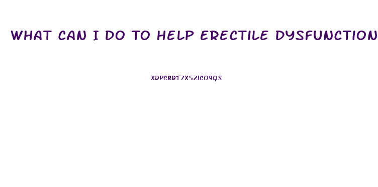 What Can I Do To Help Erectile Dysfunction