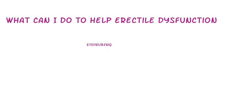 What Can I Do To Help Erectile Dysfunction