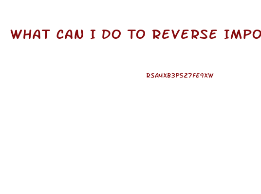 What Can I Do To Reverse Impotence