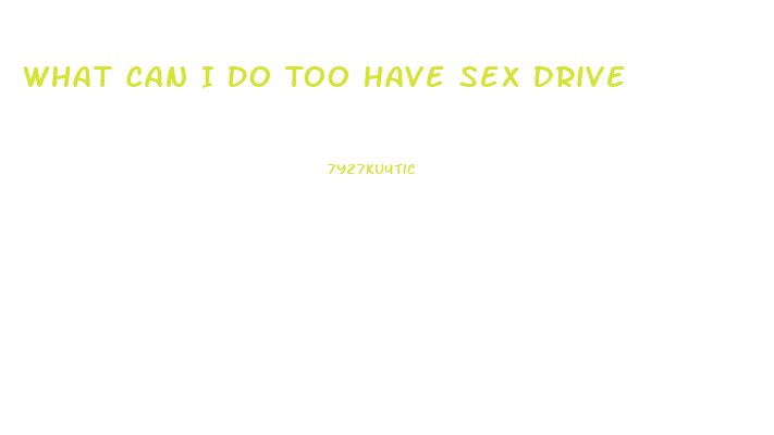 What Can I Do Too Have Sex Drive