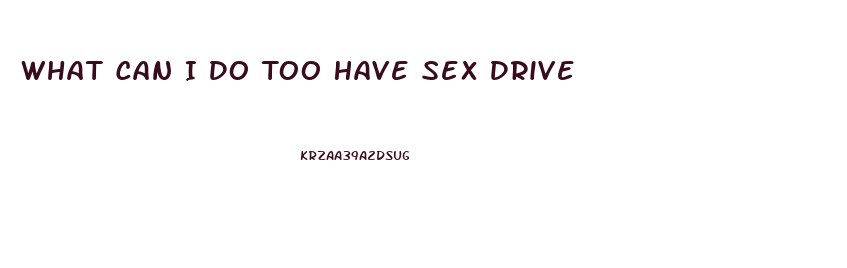 What Can I Do Too Have Sex Drive