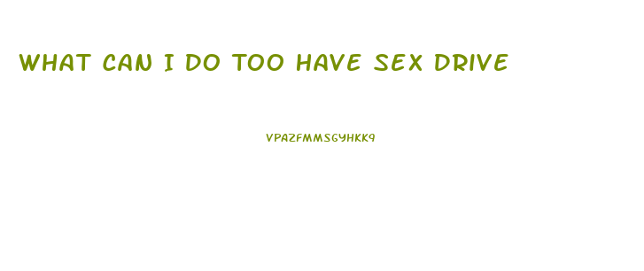 What Can I Do Too Have Sex Drive