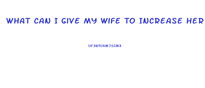 What Can I Give My Wife To Increase Her Libido