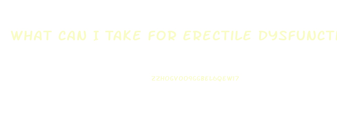 What Can I Take For Erectile Dysfunction