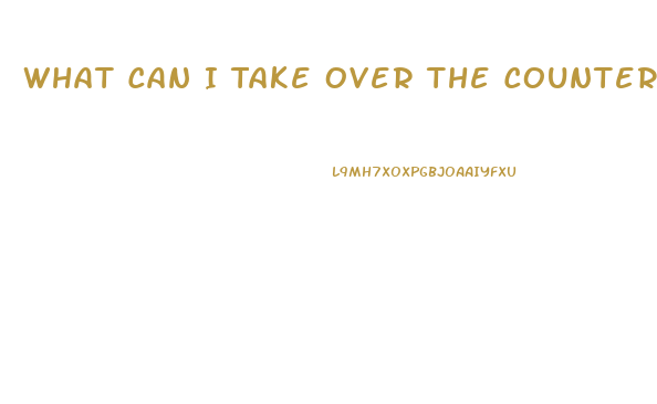What Can I Take Over The Counter For Erectile Dysfunction