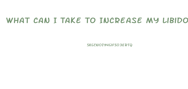 What Can I Take To Increase My Libido Male