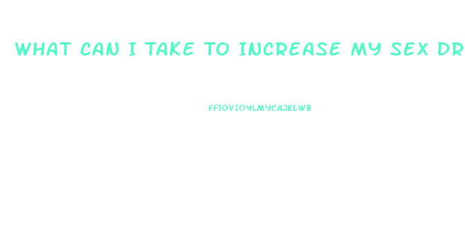 What Can I Take To Increase My Sex Drive Female