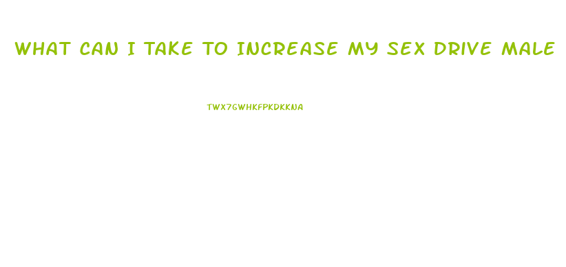 What Can I Take To Increase My Sex Drive Male